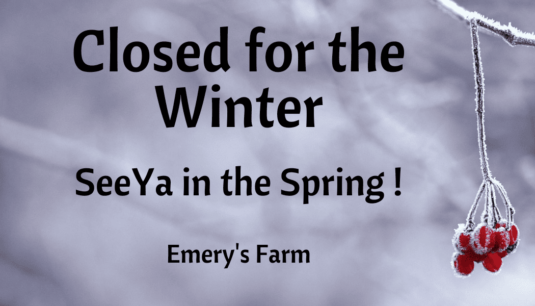 Emery's Farm- Closed for the Winter 2022